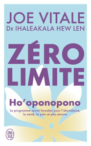 Zéro limite. Ho'oponopono : le programme secret hawaïen pour l'abondance, la santé, la paix et plus - Vitale Joe ; Hew Len Ihaleakala ; Ouellet Sylvie ;