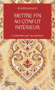 Mettre fin au conflit intérieur. La libération par l'acceptation - Krishnamurti Jiddu
