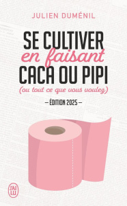 Se cultiver en faisant caca ou pipi (ou tout ce que vous voulez). Edition 2025 - Duménil Julien ; Gauer Pole