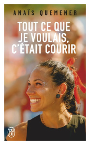 Tout ce que je voulais, c'était courir - Quemener Anaïs ; Berteau Franck ; Coulon Cécile