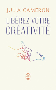 Libérez votre créativité - Cameron Julia ; Duchêne-Gonzalez Chantal