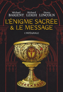 L'énigme sacrée et le message. L'intégrale - Baigent Michael ; Leigh Richard ; Lincoln Henry ;
