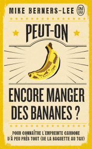 Peut-on encore manger des bananes ? Pour connaître l'empreinte carbone d'à peu près tout (de la bagu - Berners-Lee Mike ; Guillot Bertrand