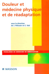 Douleur et médecine physique et de réadaptation - Pélissier Jacques ; Viel Eric