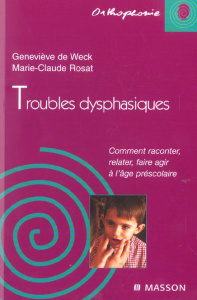 Troubles dysphasiques. Comment raconter, relater, faire agir à l'âge préscolaire - Weck Geneviève de ; Rosat Marie-Claude