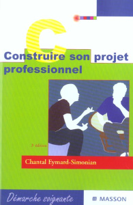 Construire son projet professionnel. Etudiants en soins infirmiers, candidats à la fonction de cadre - Eymard-Simonian Chantal