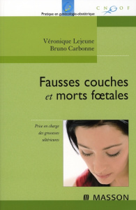 Fausses couches et morts foetales. Prise en charge immédiate et à long terme - Lejeune Véronique ; Carbonne Bruno ; Boccara Joëll