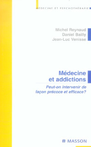 Médecine et addictions. Peut-on intervenir de façon précoce et efficace ? - Reynaud Michel ; Bailly Daniel ; Venisse Jean-Luc