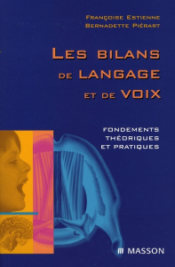 Les bilans de langage et de voix. Fondements théoriques et pratiques - Estienne Françoise ; Piérart Bernadette