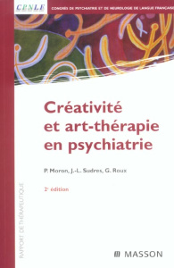 Créativité et art-thérapie en psychiatrie. 2e édition - Moron Pierre ; Sudres Jean-Luc ; Roux Guy