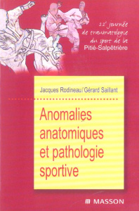 Anomalies anatomiques et pathologie sportive. 22e journée de traumatologie du sport de la Pitié-Salp - Rodineau Jacques - Saillant Gérard