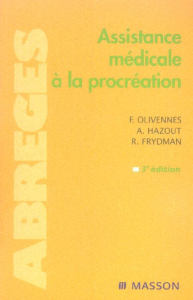 Assistance médicale à la procréation. 3e édition - Olivennes François ; Hazout André ; Frydman René