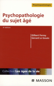 Psychopathologie du sujet âgé. 6e édition revue et augmentée - Ferrey Gilbert ; Le Gouès Gérard