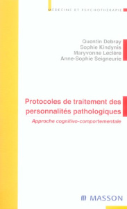 Protocoles de traitements des personnalités pathologiques. Approche cognitivo-comportementale - Debray Quentin ; Kindynis Sophie ; Leclère Maryvon