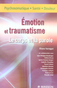 Emotion et traumatisme. Le corps et la parole - Ferragut Eliane ; Boulenger Jean-Philippe ; Brocq