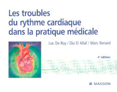 Les troubles du rythme cardiaque dans la pratique médicale. 4e édition - De Roy Luc ; El Dia ; Renard Marc