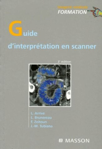 Guide d'interprétation en scanner. 3e édition - Arrivé Lionel ; Brunereau Laurent ; Zeitoun Frédér