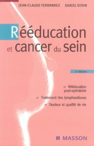 Rééducation et cancer du sein. 2e édition - Ferrandez Jean-Claude ; Serin Daniel