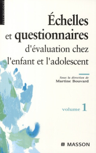 Echelles et questionnaires d'évaluation chez l'enfant et l'adolescent. Volume 1 - Bouvard Martine