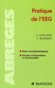 Pratique de l'EEG. Bases neurophysiologiques ; Principes d'interprétation et de prescription - Vion-Dury Jean ; Blanquet F