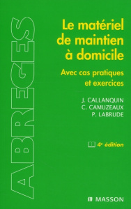 Le matériel de maintien à domicile. Avec cas pratiques et exercices, 4e édition - Callanquin Jacques ; Camuzeaux Christian ; Labrude