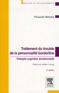 Traitement du trouble de la personnalité borderline. Thérapie cognitive émotionnelle, 2e édition - Mehran Firouzeh ; Young Jeffrey