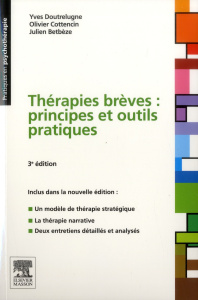 Thérapies brèves : principes et outils pratiques. 3e édition - Doutrelugne Yves - Cottencin Olivier - Betbeze Jul