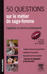 50 questions sur le métier de sage-femme. Législation et exercice professionnel, 2e édition - Ponte Carène ; Nguyen Françoise ; Poulain Marie-Ag
