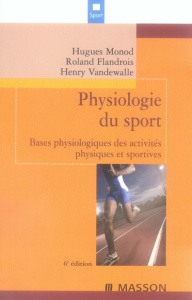 Physiologie du sport. Bases physiologiques des activités physiques et sportives, 6e édition - Monod Hugues ; Vandewalle Henry ; Flandrois Roland