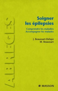 Soigner les épilepsies. Comprendre les maladies, accompagner les malades - Beaussart-Defaye Jacqueline ; Beaussart Marc
