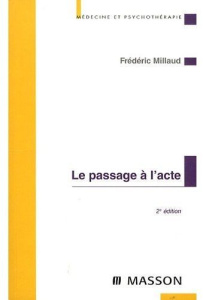 Le passage à l'acte. Aspects cliniques et psychodynamiques, 2e édition - Millaud Frédéric ; Lemay Michel ; Gravier Bruno