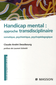 Handicap : approche transdisciplinaire. Somatique, psychiatrique, psychopédagogique - Dessibourg Claude-André ; Schmitt Laurent