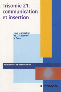 Trisomie 21, communication et insertion - Lacombe Didier, Brun Vincent, Collectif