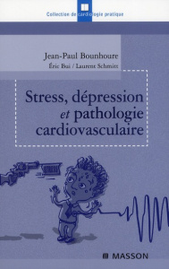 Stress, dépression et pathologie cardiovasculaire - Bounhoure Jean-Paul ; Bui Eric ; Schmitt Laurent ;