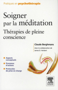 Soigner par la méditation. Thérapies de pleine conscience - Berghmans Claude ; Herbert James D.