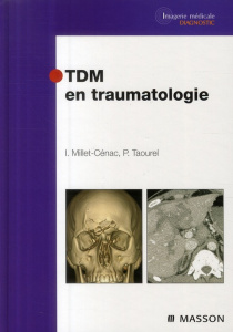 TDM en traumatologie - Millet-Cenac Ingrid ; Taourel Patrice