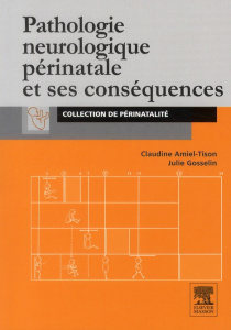 Pathologie neurologique périnatale et ses conséquences - Amiel-Tison Claudine ; Gosselin Julie