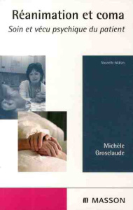 Réanimation et coma. Soin et vécu psychique du patient, Edition revue et augmentée - Grosclaude Michel