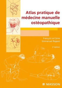 Atlas pratique de médecine manuelle ostéopathique. 3e édition - Le Corre François ; Rageot Emmanuel