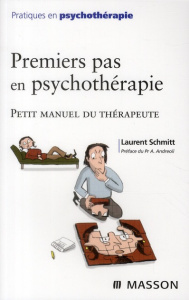 Premiers pas en psychothérapie. Petit manuel du thérapeute - Schmitt Laurent ; Andreoli Antonio