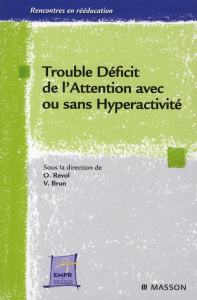 Trouble Déficit de l'Attention avec ou sans Hyperactivité : de la théorie à la pratique - Revol Olivier ; Brun Vincent