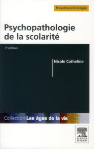 Psychopathologie de la scolarité. De la maternelle à l'université, 3e édition - Catheline Nicole ; Marcelli Daniel