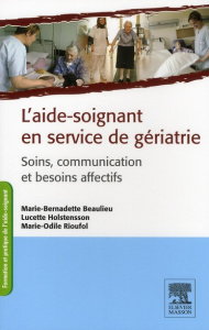 L'aide-soignante en service de gériatrie. Soins, communication et besoins affectifs - Rioufol Marie-Odile ; Beaulieu Marie-Bernadette ;