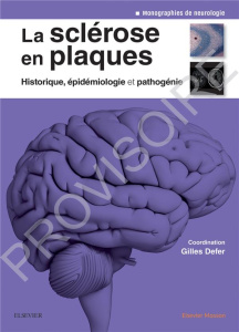 La sclérose en plaques. Historique, épidémiologie et pathogénie - Defer Gilles ; Debouverie Marc ; Edan Gilles