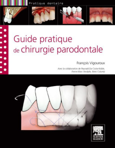 Guide pratique de la chirurgie parodontale - Vigouroux François ; Da Costa-Noble Reynald ; Verd