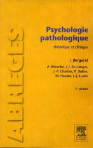 Psychologie pathologique. Théorie et clinique, 11e édition - Bergeret Jean ; Bécache A ; Chartier Jean-Paul ; H