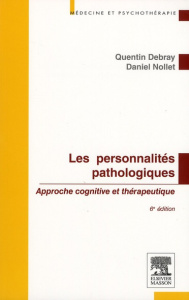 Les personnalités pathologiques. Approche cognitive et thérapeutique, 6e édition - Debray Quentin ; Nollet Daniel