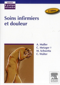 Soins infirmiers et douleur. 4e édition - Muller André ; Metzger Christiane ; Schwetta Marti