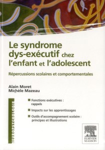 Le syndrôme dys-exécutif chez l'enfant et l'adolescent - Moret Alain, Mazeau Michèle, Collectif