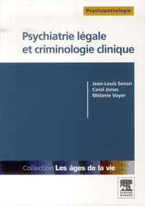 Psychiatrie légale et criminologie clinique - Senon Jean-Louis ; Jonas Carol ; Voyer Mélanie